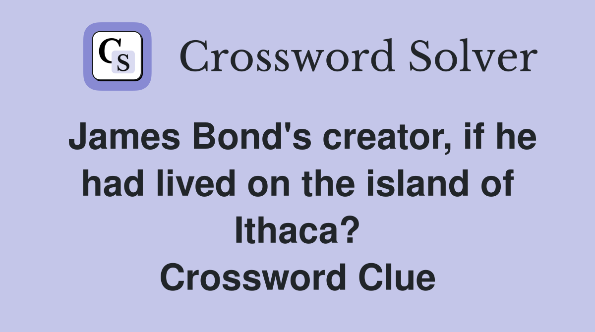 James Bond's creator, if he had lived on the island of Ithaca